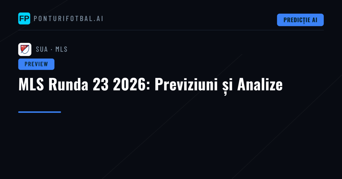 MLS Runda 23 2026: Previziuni și Analize