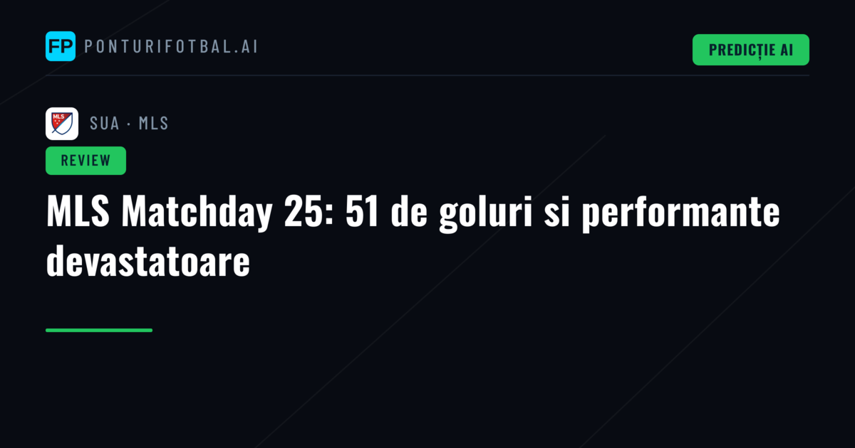 MLS Matchday 25: 51 de goluri si performante devastatoare