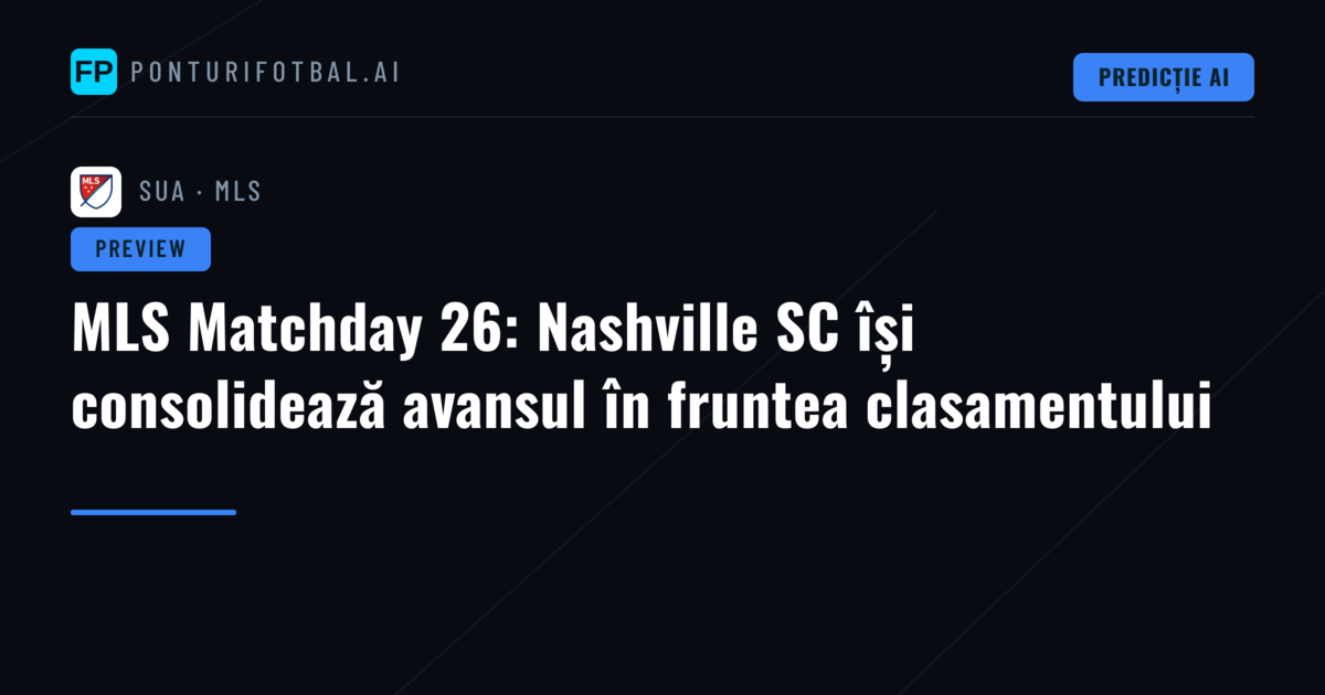 MLS Matchday 26: Nashville SC își consolidează avansul în fruntea clasamentului