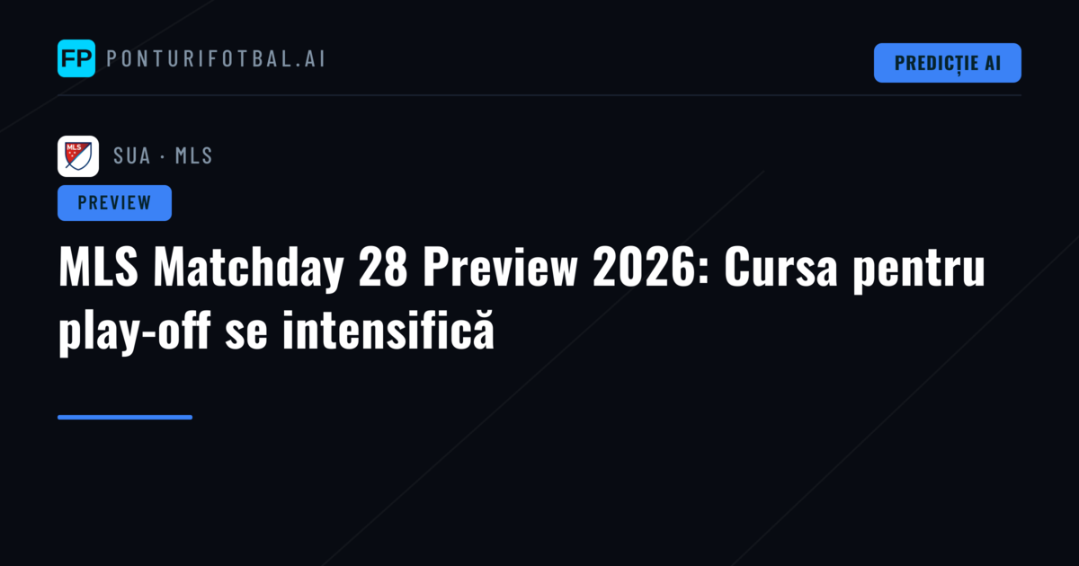 MLS Matchday 28 Preview 2026: Cursa pentru play-off se intensifică