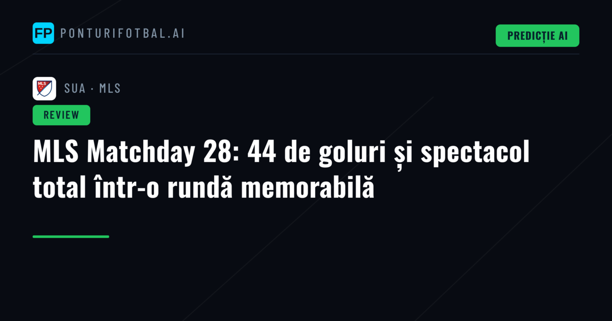 MLS Matchday 28: 44 de goluri și spectacol total într-o rundă memorabilă