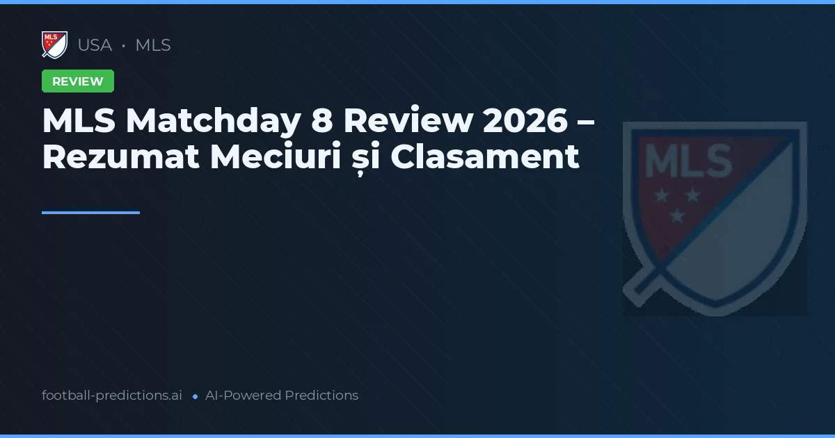 MLS Matchday 8 Review 2026 – Rezumat Meciuri și Clasament