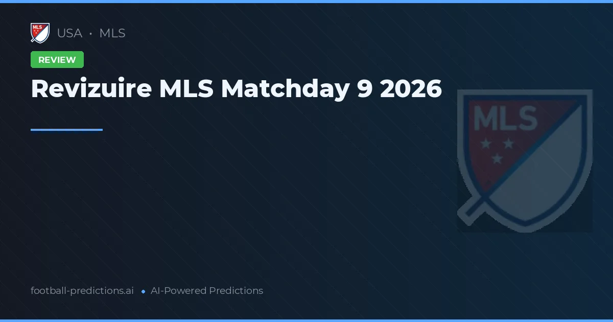 Revizuire MLS Matchday 9 2026