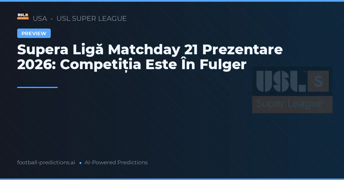 Supera Ligă Matchday 21 Prezentare 2026: Competiția Este În Fulger