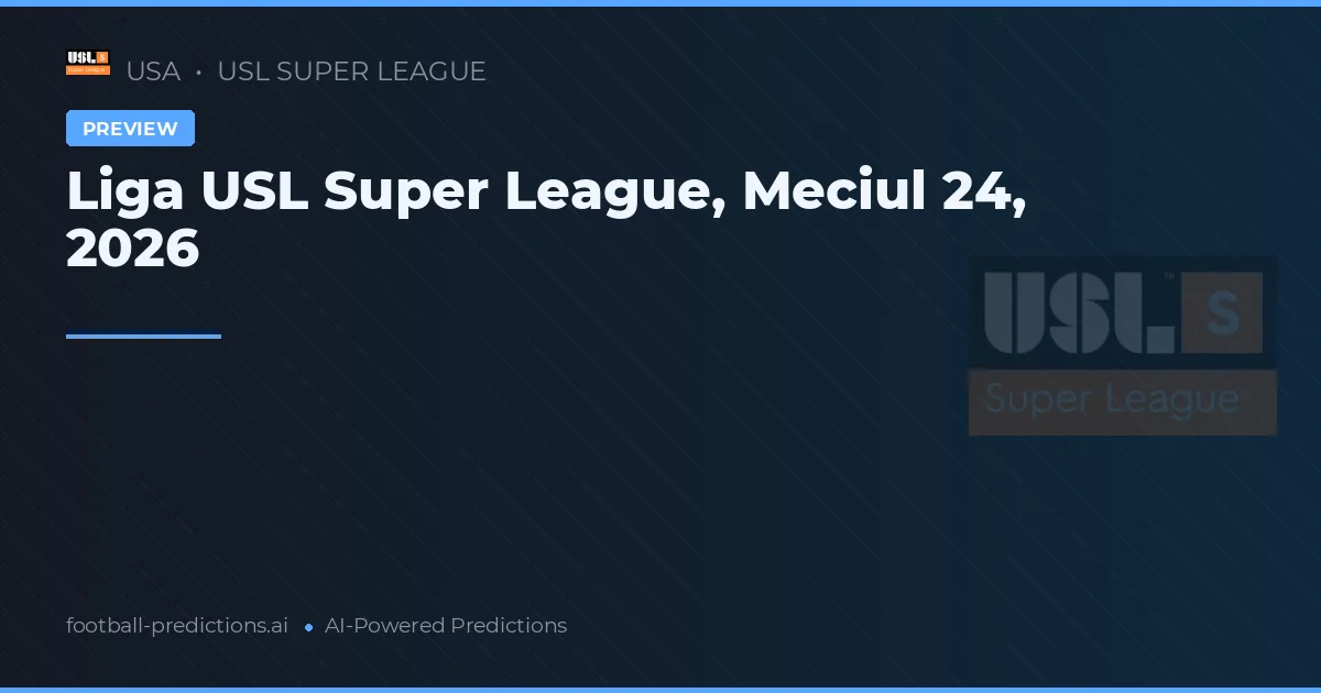 Liga USL Super League, Meciul 24, 2026