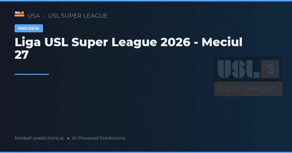 Liga USL Super League 2026 - Meciul 27