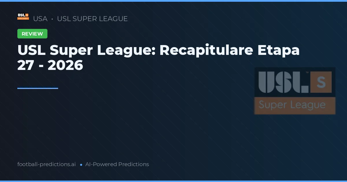 USL Super League: Recapitulare Etapa 27 - 2026