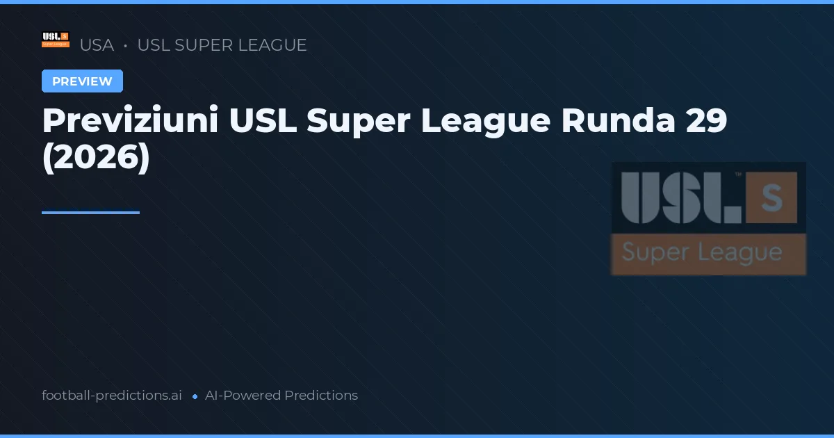 Previziuni USL Super League Runda 29 (2026)