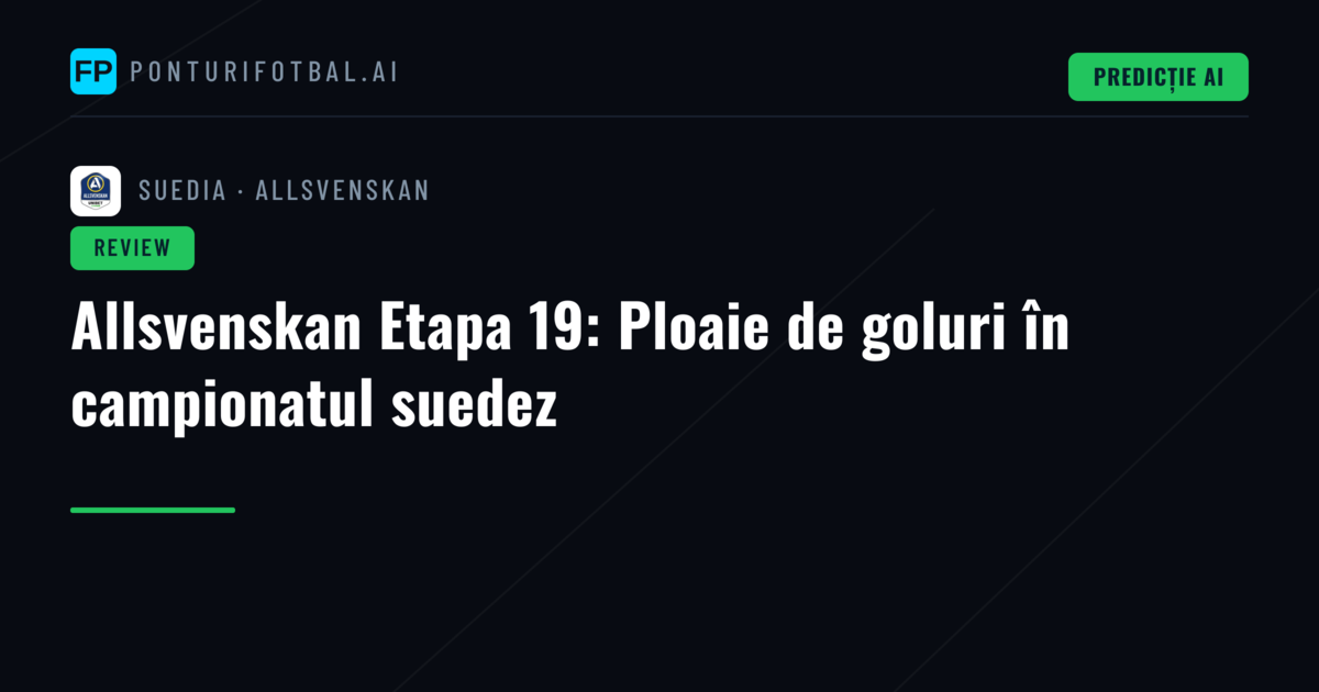 Allsvenskan Etapa 19: Ploaie de goluri în campionatul suedez