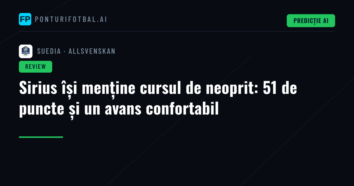 Sirius își menține cursul de neoprit: 51 de puncte și un avans confortabil