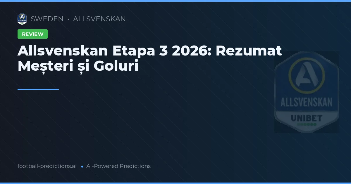 Allsvenskan Etapa 3 2026: Rezumat Meșteri și Goluri