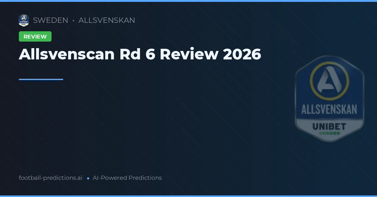 Allsvenscan Rd 6 Review 2026