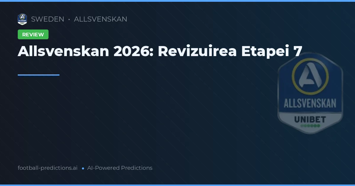 Allsvenskan 2026: Revizuirea Etapei 7