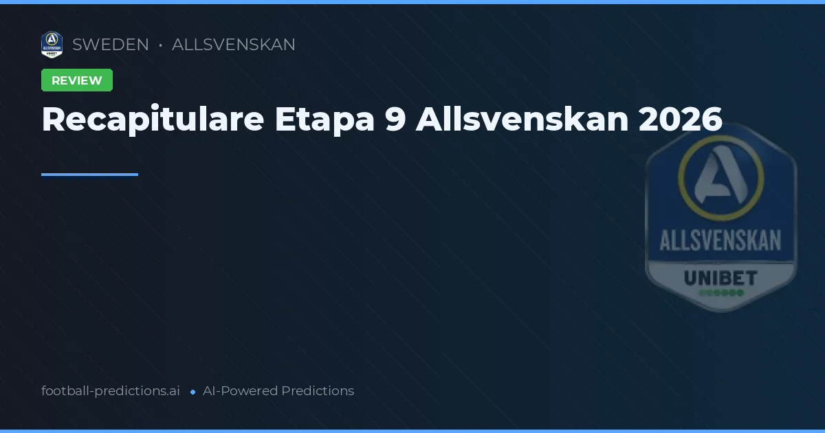 Recapitulare Etapa 9 Allsvenskan 2026