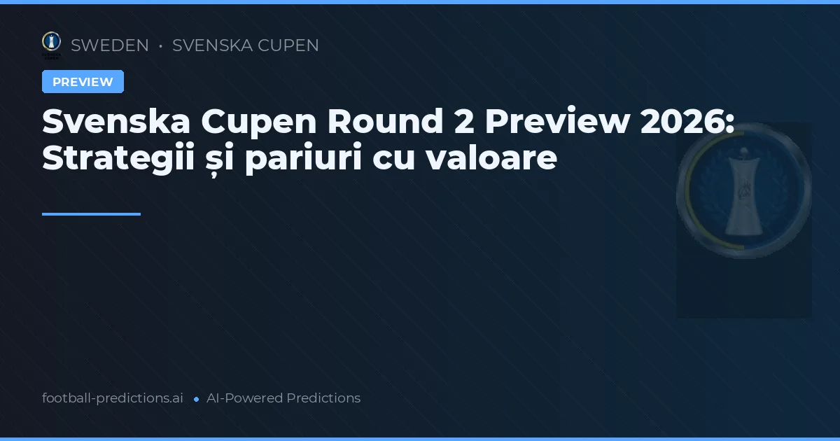 Svenska Cupen Round 2 Preview 2026: Strategii și pariuri cu valoare