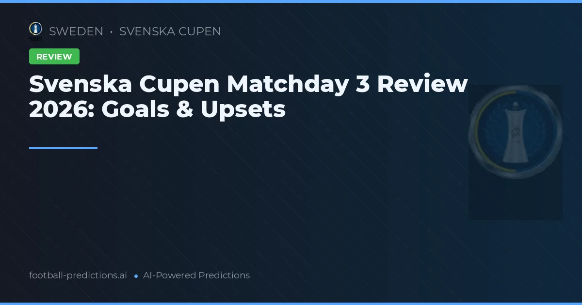 Svenska Cupen Matchday 3 Review 2026: Goals & Upsets