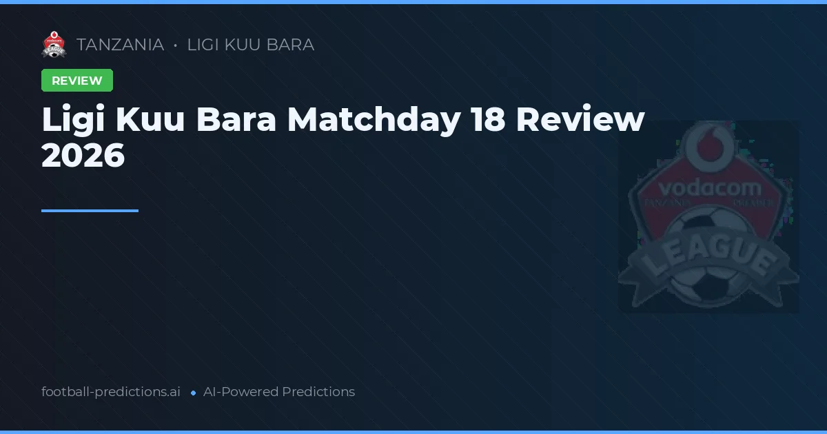 Ligi Kuu Bara Matchday 18 Review 2026