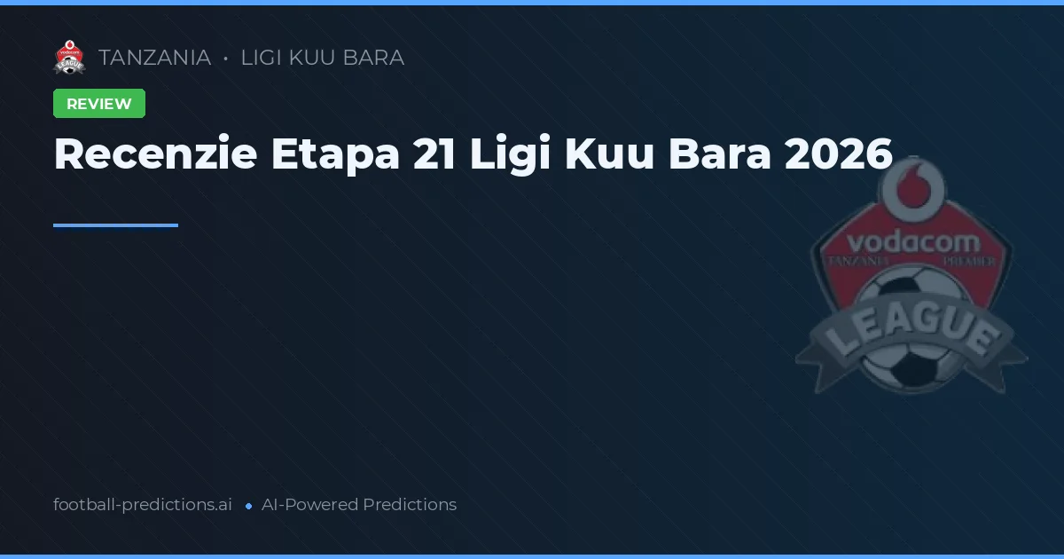 Recenzie Etapa 21 Ligi Kuu Bara 2026