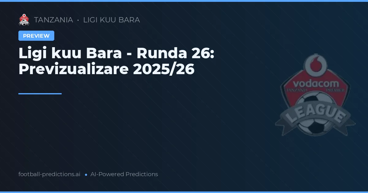 Ligi kuu Bara - Runda 26: Previzualizare 2025/26