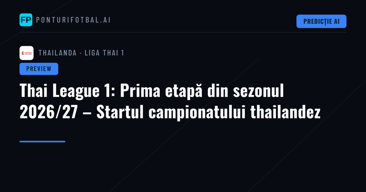 Thai League 1: Prima etapă din sezonul 2026/27 – Startul campionatului thailandez