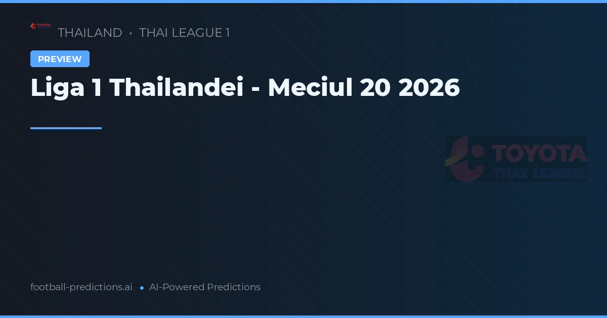 Liga 1 Thailandei - Meciul 20 2026