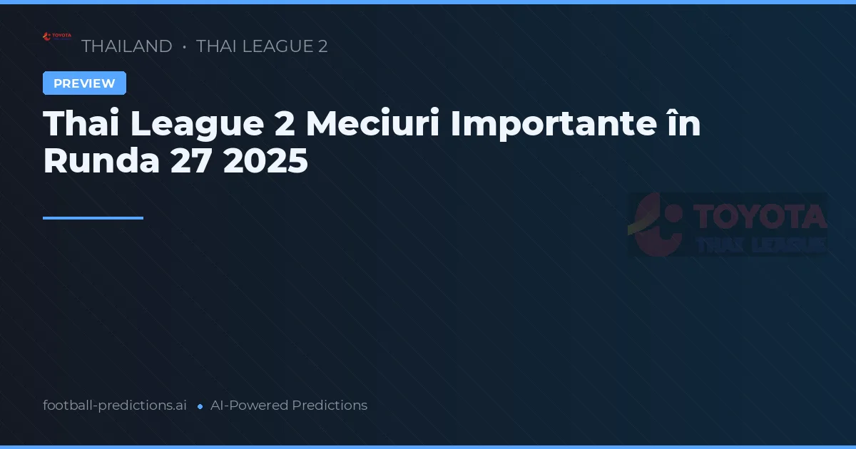 Thai League 2 Meciuri Importante în Runda 27 2025