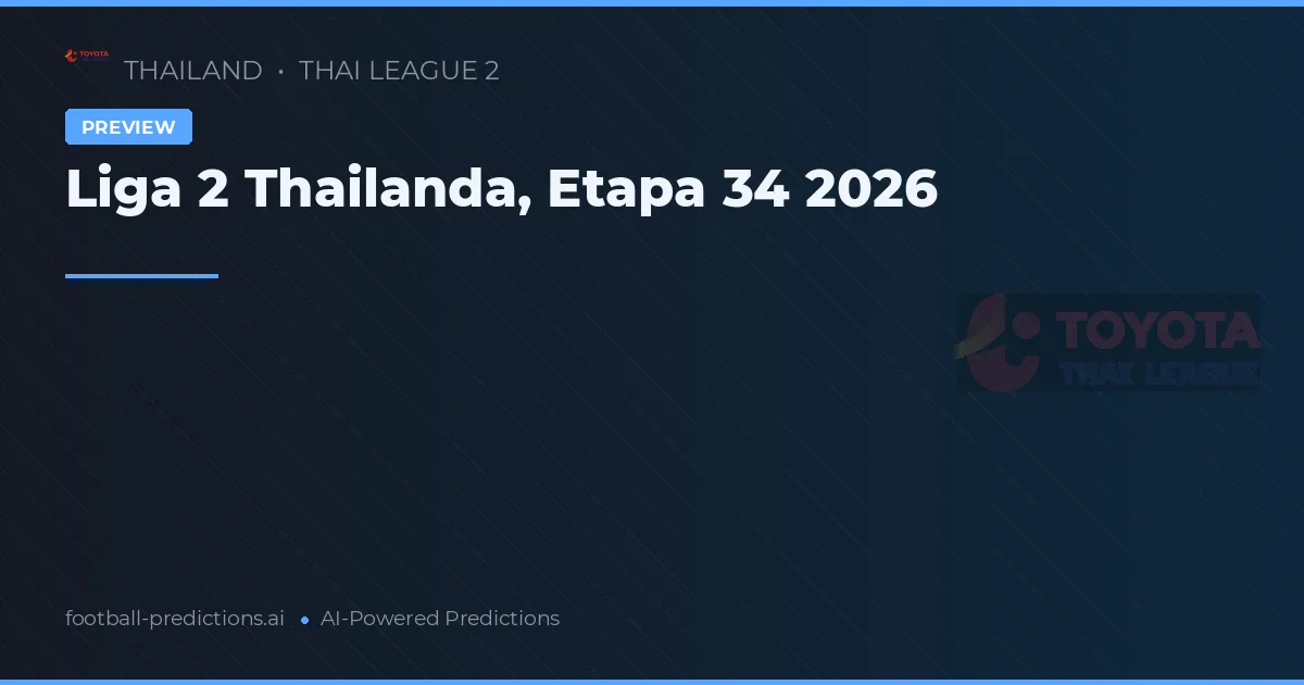 Liga 2 Thailanda, Etapa 34 2026