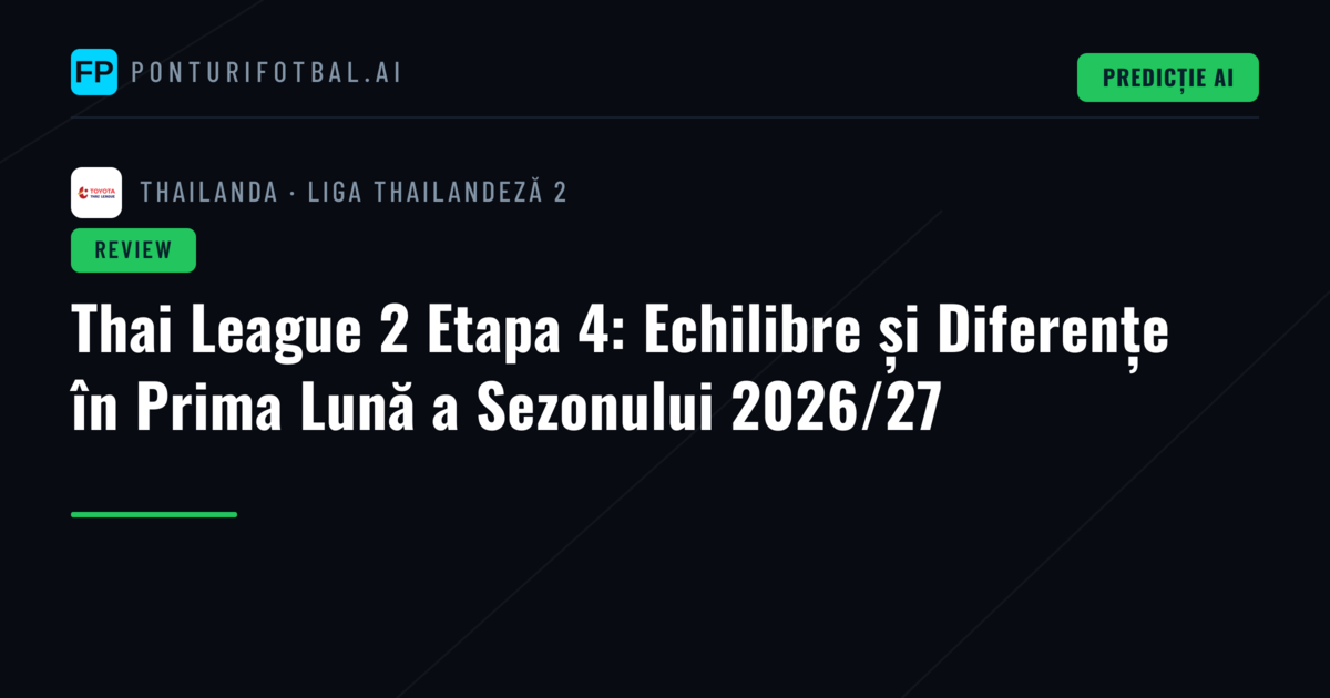 Thai League 2 Etapa 4: Echilibre și Diferențe în Prima Lună a Sezonului 2026/27