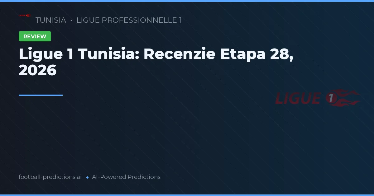Ligue 1 Tunisia: Recenzie Etapa 28, 2026