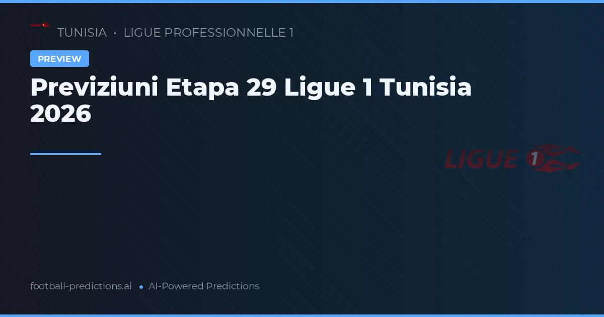 Previziuni Etapa 29 Ligue 1 Tunisia 2026