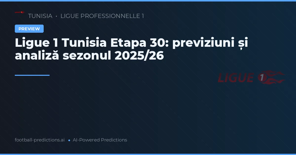 Ligue 1 Tunisia Etapa 30: previziuni și analiză sezonul 2025/26