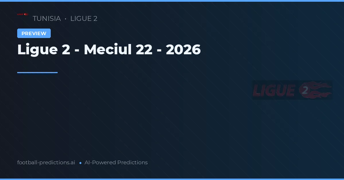 Ligue 2 - Meciul 22 - 2026