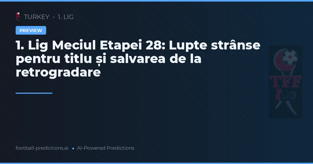 1. Lig Meciul Etapei 28: Lupte strânse pentru titlu și salvarea de la retrogradare