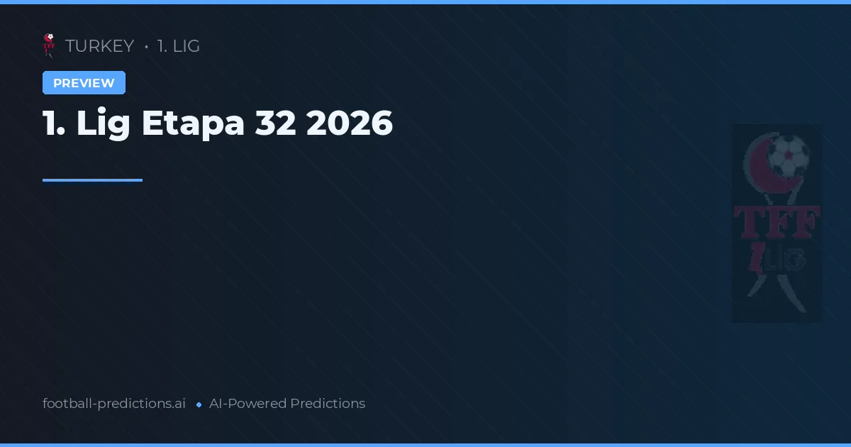 1. Lig Etapa 32 2026