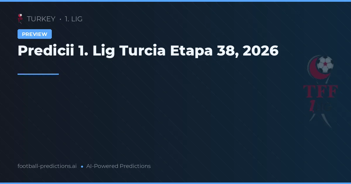 Predicii 1. Lig Turcia Etapa 38, 2026