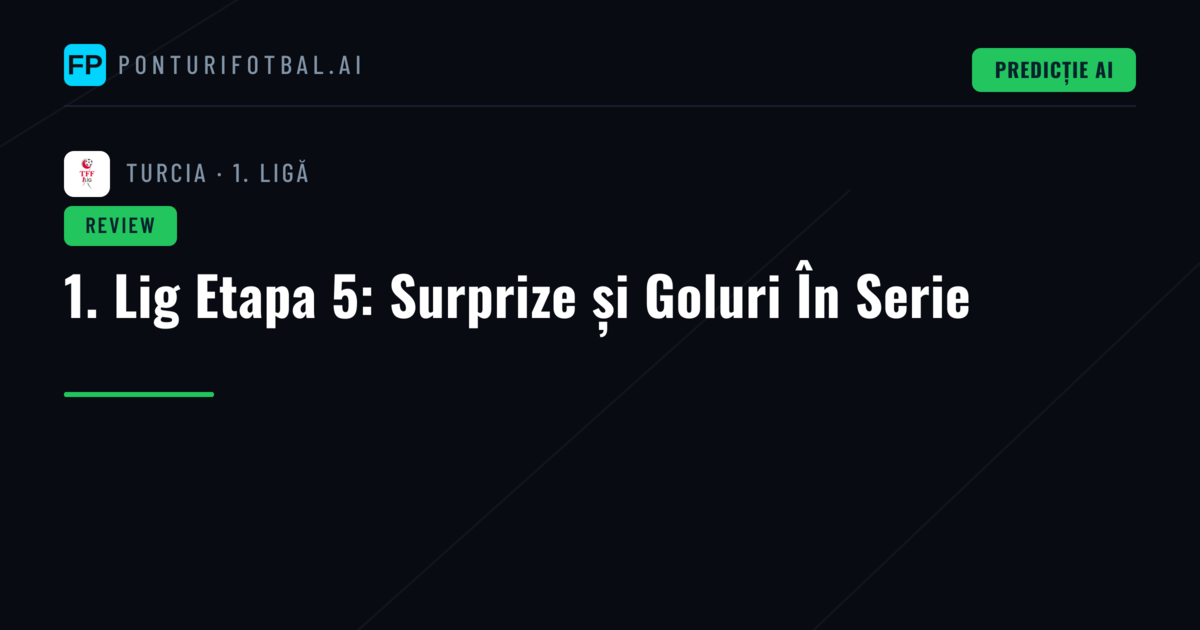 1. Lig Etapa 5: Surprize și Goluri În Serie