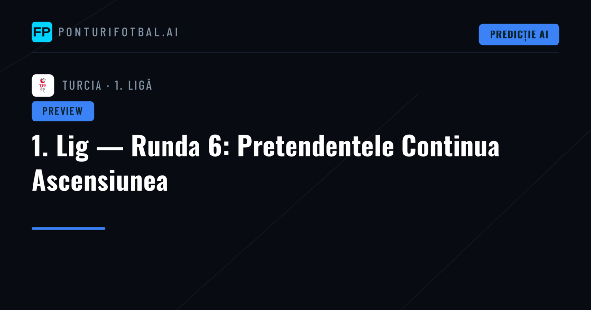 1. Lig — Runda 6: Pretendentele Continua Ascensiunea