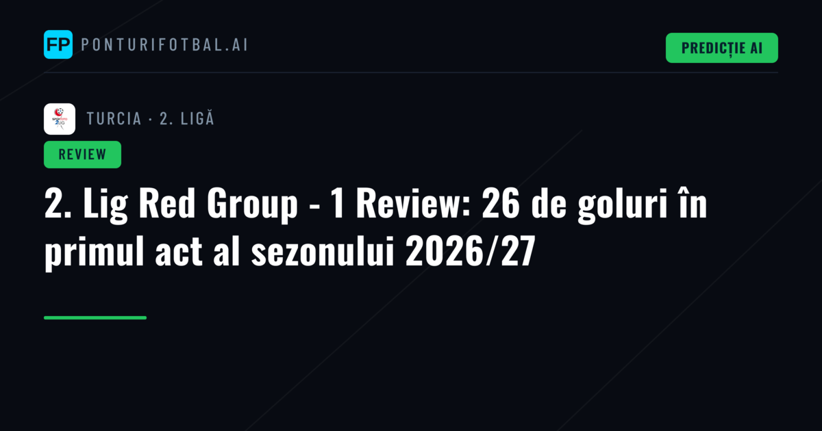 2. Lig Red Group - 1 Review: 26 de goluri în primul act al sezonului 2026/27