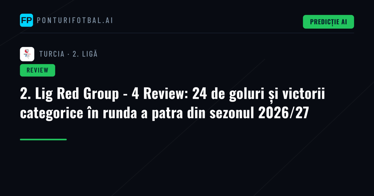 2. Lig Red Group - 4 Review: 24 de goluri și victorii categorice în runda a patra din sezonul 2026/27
