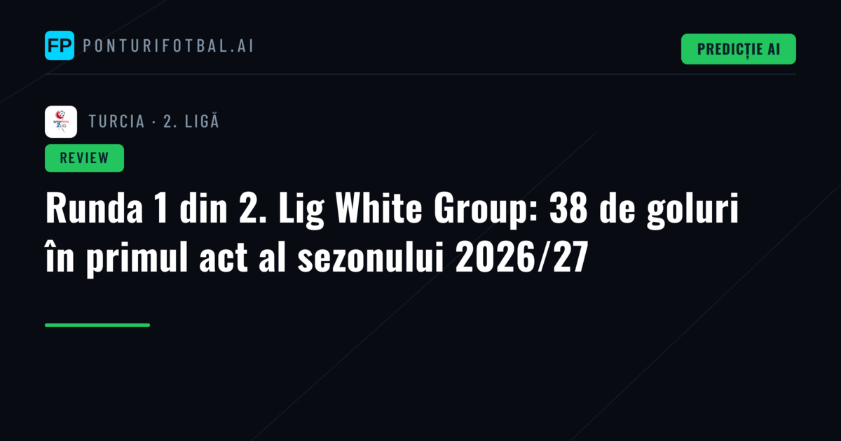 Runda 1 din 2. Lig White Group: 38 de goluri în primul act al sezonului 2026/27