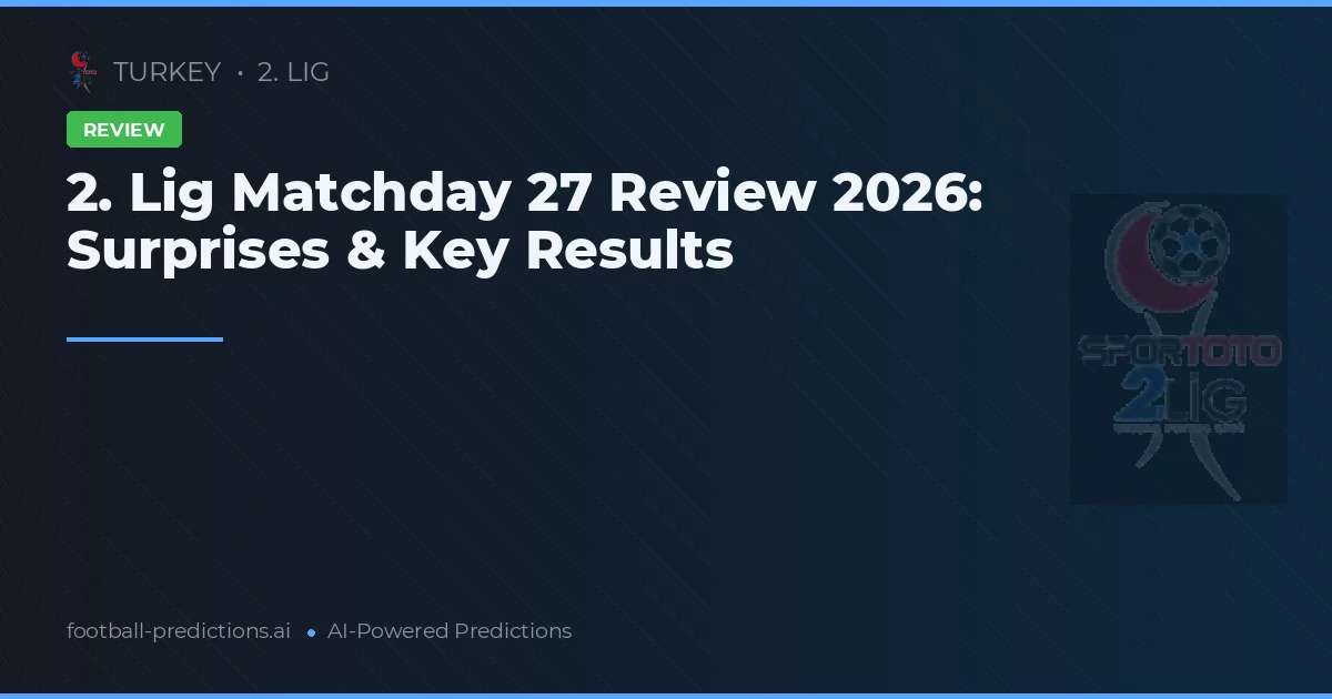 2. Lig Matchday 27 Review 2026: Surprises & Key Results