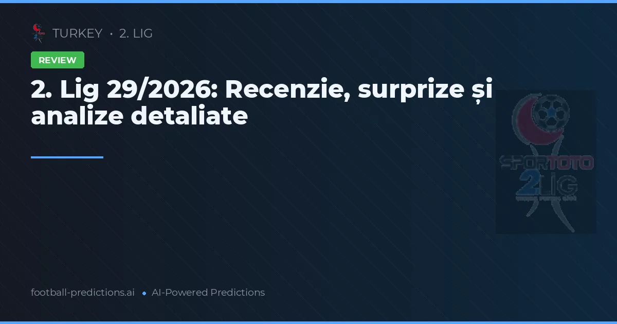 2. Lig 29/2026: Recenzie, surprize și analize detaliate