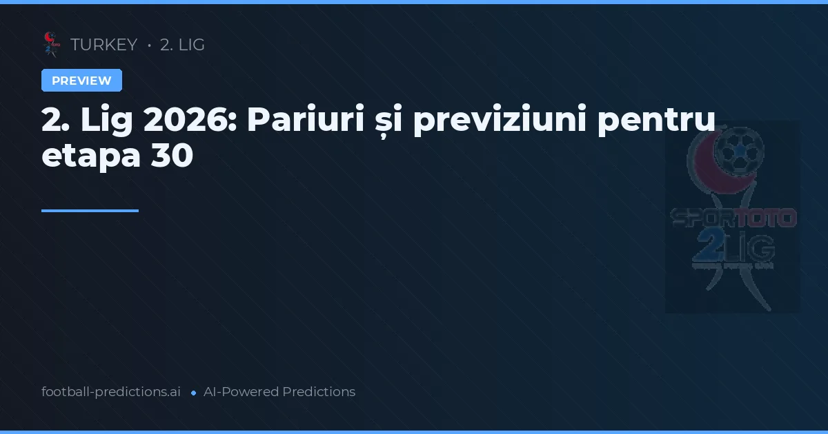 2. Lig 2026: Pariuri și previziuni pentru etapa 30