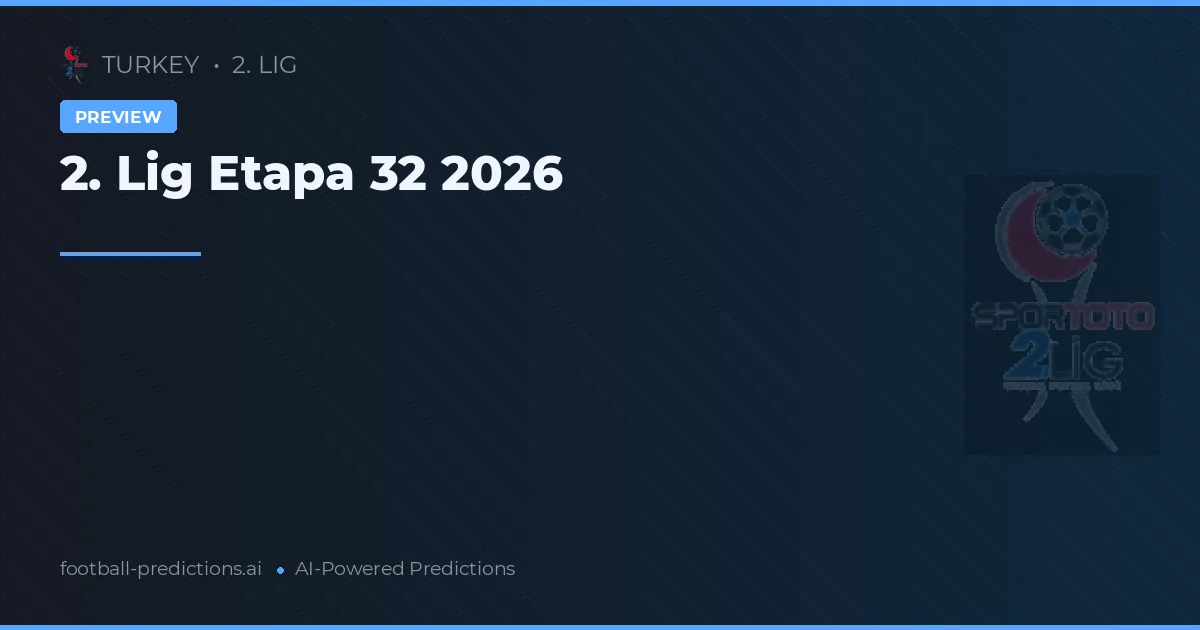 2. Lig Etapa 32 2026