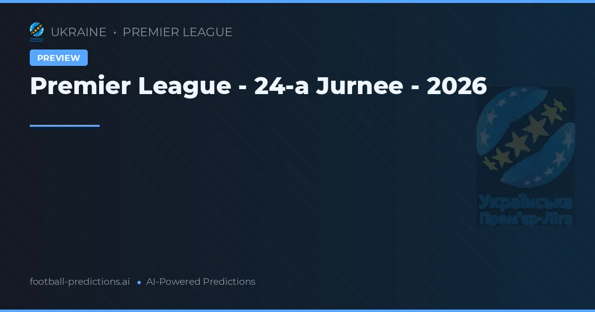 Premier League - 24-a Jurnee - 2026