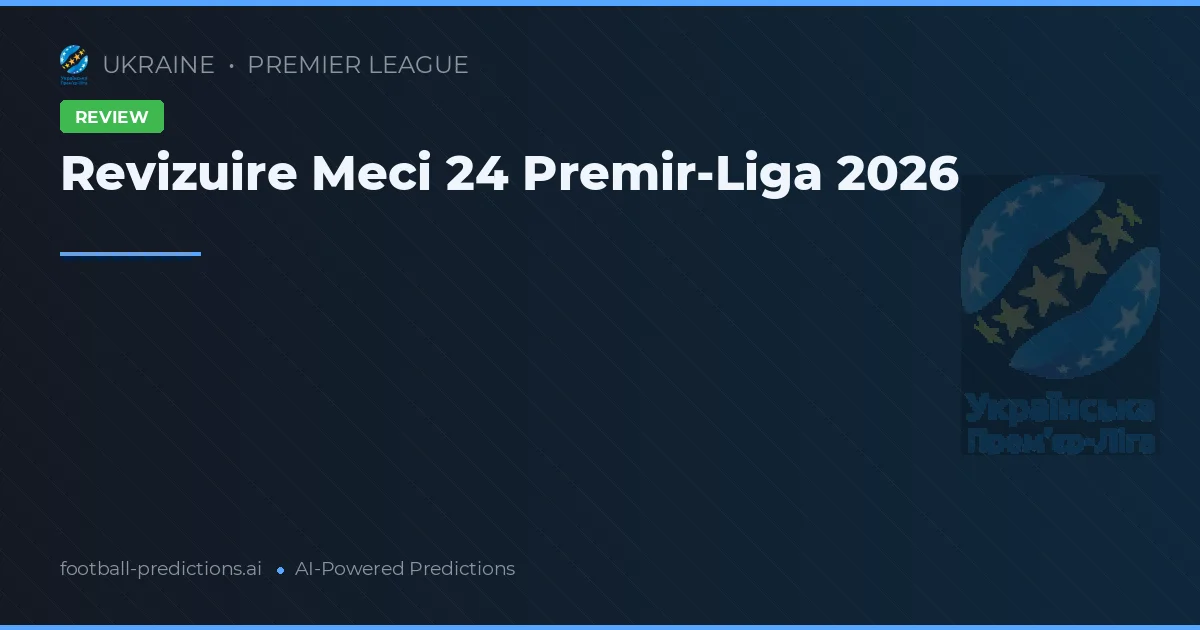 Revizuire Meci 24 Premir-Liga 2026
