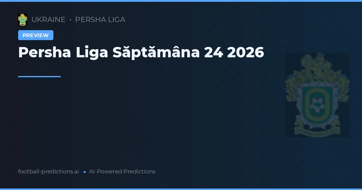 Persha Liga Săptămâna 24 2026