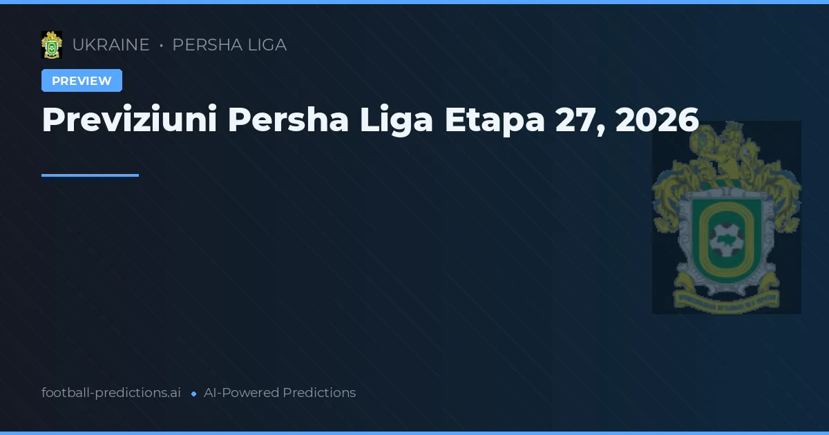 Previziuni Persha Liga Etapa 27, 2026