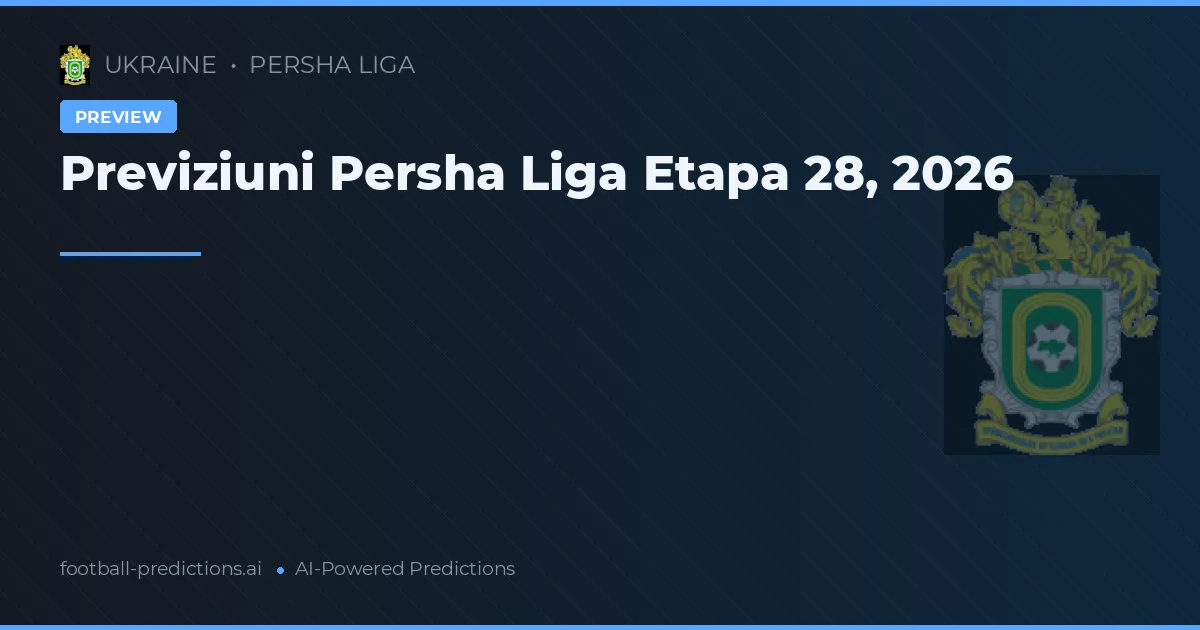 Previziuni Persha Liga Etapa 28, 2026