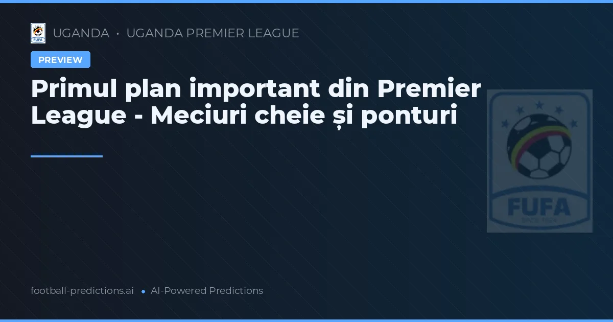 Primul plan important din Premier League - Meciuri cheie și ponturi